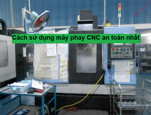 Cách sử dụng máy phay CNC an toàn nhất