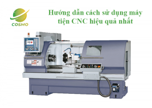 Hướng dẫn cách sử dụng máy tiện CNC hiệu quả nhất