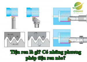 Tiện ren là gì? Có những phương pháp tiện ren nào?