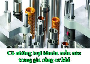 Có những loại khuôn mẫu nào trong gia công cơ khí