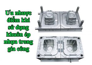 Ưu nhược điểm khi sử dụng khuôn ép nhựa trong gia công