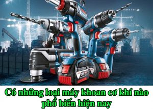 Có những loại máy khoan cơ khí nào phổ biến hiện nay