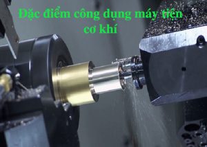 Đặc điểm công dụng máy tiện cơ khí