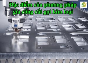 Đặc điểm của phương pháp gia công cắt gọt kim loại