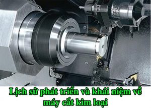 Lịch sử phát triển và khái niệm về máy cắt kim loại