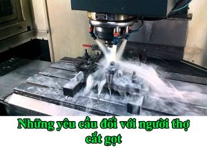 Những yêu cầu đối với người thợ cắt gọt