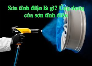 Sơn tĩnh điện là gì? Ứng dụng của sơn tĩnh điện