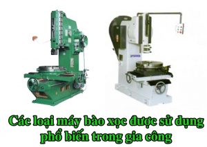 Các loại máy bào xọc được sử dụng phổ biến trong gia công