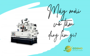 Máy mài vô tâm được sử dụng để làm gì?