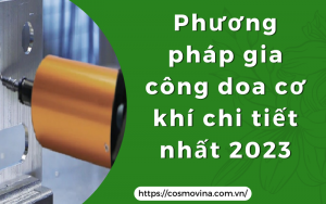Phương pháp gia công doa cơ khí chi tiết chính xác nhất năm 2023