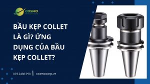 Bầu kẹp collet là gì, ứng dụng của bầu kẹp collet